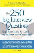 The 250 Job Interview Questions: You'll Most Likely Be Asked...and the Answers That Will Get You Hired!