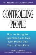Controlling People How to Recognize Understand & Deal with People Who Try to Control You