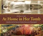 At Home in Her Tomb Lady Dai & the Ancient Chinese Treasures of Mawangdui