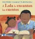 A Lola Le Encantan Los Cuentos / Lola Loves Stories = Lola Loves Stories