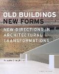 Old Buildings, New Forms: New Directions in Architectural Transformations