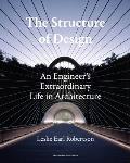 The Structure of Design: An Engineer's Extraordinary Life in Architecture