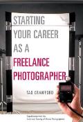 Starting Your Career as a Freelance Photographer The Complete Marketing Business & Legal Guide
