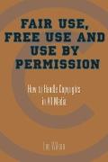 Fair Use Free Use & Use by Permission How to Handle Copyrights in All Media