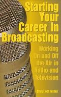 Starting Your Career in Broadcasting Working on & Off the Air in Radio & Television