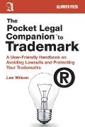 The Pocket Legal Companion to Trademark: A User-Friendly Handbook on Avoiding Lawsuits and Protecting Your Trademarks