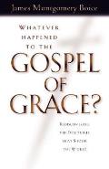 Whatever Happened To The Gospel Of Grace