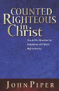 Counted Righteous in Christ: Should We Abandon the Imputation of Christ's Righteousness?