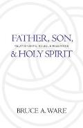 Father Son & Holy Spirit Relationships Roles & Relevance
