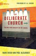 Deliberate Church Buildiing Your Ministry on the Gospel