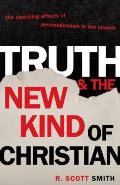 Truth & the New Kind of Christian The Emerging Effects of Postmodernism in the Church