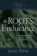 Roots of Endurance Invincible Perseverance in the Lives of John Newton Charles Simeon & William Wilberforce