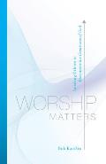 Worship Matters Leading Others to Encounter the Greatness of God