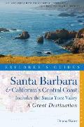 Explorer's Guide Santa Barbara & California's Central Coast: A Great Destination: Includes the Santa Ynez Valley