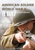 American Soldier of WWII D Day A Visual Reference