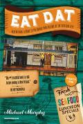 Eat DAT New Orleans A Guide to the Unique Food Culture of the Crescent City