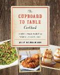 Cupboard to Table Cookbook Satisfying Meals Made from What You Have on Hand
