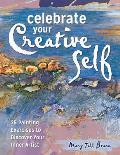 Celebrate Your Creative Self More Than 25 Exercises to Unleash the Artist Within