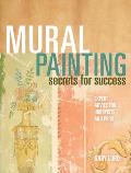 Mural Painting Secrets for Success Expert Advice for Hobbyists & Pros