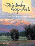 Painterly Approach An Artists Guide to Seeing Painting & Expressing