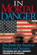 In Mortal Danger The Battle for Americas Border & Security