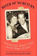 River of No Return Tennessee Ernie Ford & the Woman He Loved