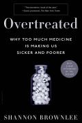 Overtreated Why Too Much Medicine Is Making Us Sicker & Poorer