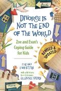 Divorce Is Not the End of the World Zoe & Evans Coping Guide for Kids