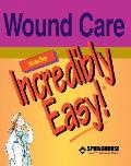 Wound Care Made Incredibly Easy! (Incredibly Easy!)