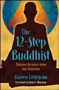 12 Step Buddhist Enhance Recovery from Any Addiction