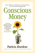 Conscious Money Living Creating & Investing with Your Values for a Sustainable New Prosperity