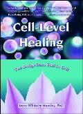 Cell Level Healing The Bridge from Soul to Cell
