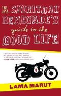 Spiritual Renegades Guide to the Good Life
