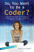 So You Want to Be a Coder Plug in to the World of Cyberspace from Video Games to Robots