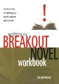 Writing the Breakout Novel Workbook Hands On Help for Making Your Novel Stand Out & Succeed