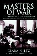 Masters of War Latin America & the United States Aggression from the Cuban Revolution Through the Clinton Years