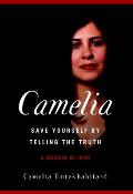 Camelia Save Yourself by Telling the Truth A Memoir of Iran