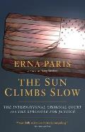 The Sun Climbs Slow: The International Criminal Court and the Search for Justice