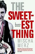 The Sweetest Thing: A Boxer's Memoir