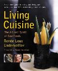 Living Cuisine: The Art and Spirit of Raw Foods