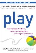 Play How it Shapes the Brain Opens the Imagination & Invigorates the Soul