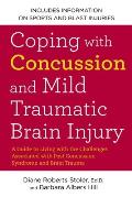 Coping with Concussion & Mild Traumatic Brain Injury A Guide to Living with the Challenges Associated with Post Concussion Syndrome & Brain Trauma
