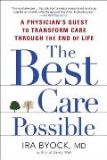 Best Care Possible A Physicians Quest to Transform Care Through the End of Life
