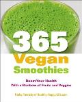 365 Vegan Smoothies Boost Your Health With a Rainbow of Fruits & Veggies