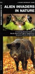 Alien Invaders in Nature A Folding Pocket Guide to North Americas Most Troublesome Invasive Plants & Animals