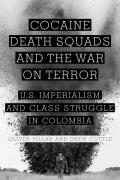 Cocaine, Death Squads, and the War on Terror: U.S. Imperialism and Class Struggle in Colombia