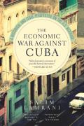 Economic War Against Cuba A Historical & Legal Perspective on the U S Blockade