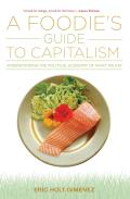 Foodies Guide to Capitalism Understanding the Political Economy of What We Eat