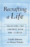 Recrafting a Life: Solutions for Chronic Pain and Illness