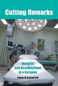 Cutting Remarks: Insights and Recollections of a Surgeon